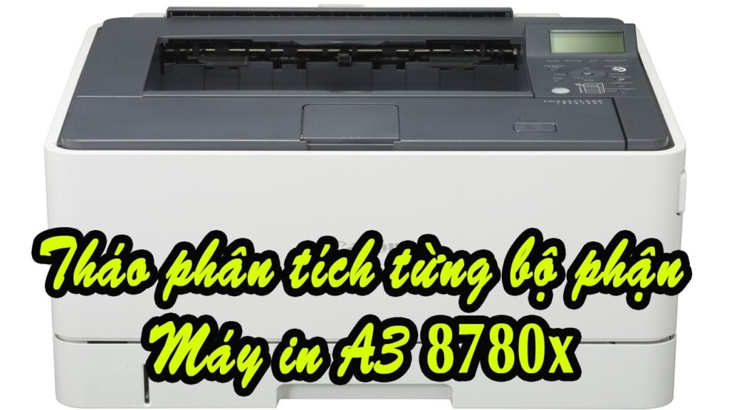 Tháo lắp và phân tích lỗi máy in A3 Canon LBP 8780 8 Thao lap va phan tich loi may in A3 Canon LBP 8780